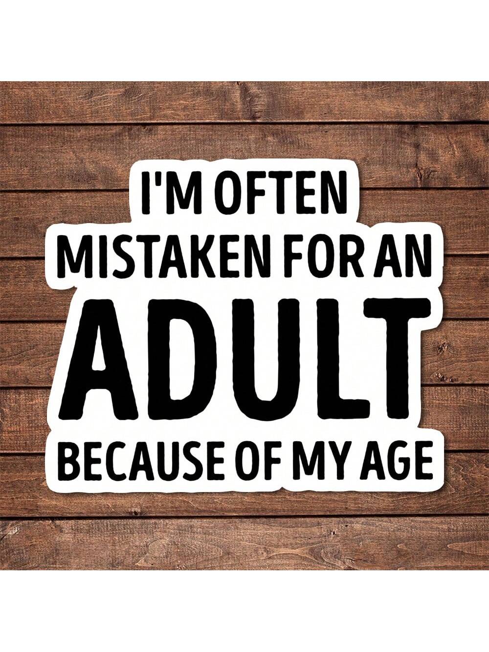 1/2/5pcs I'm Often Mistaken For An Adult BECAUSE OF MY AGE Vinyl Sticker| Funny Sarcastic Die Cut Sticker For Laptops, Cars & Water Bottles| Emotional Support & Mental Health Awareness Decal| Great