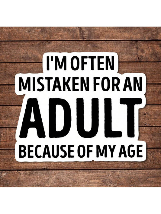 1/2/5pcs I'm Often Mistaken For An Adult BECAUSE OF MY AGE Vinyl Sticker| Funny Sarcastic Die Cut Sticker For Laptops, Cars & Water Bottles| Emotional Support & Mental Health Awareness Decal| Great