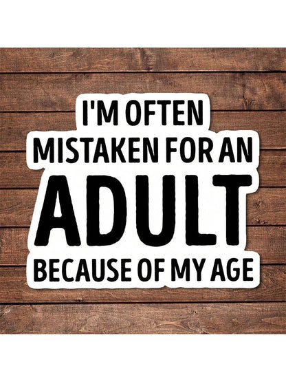 1/2/5pcs I'm Often Mistaken For An Adult BECAUSE OF MY AGE Vinyl Sticker| Funny Sarcastic Die Cut Sticker For Laptops, Cars & Water Bottles| Emotional Support & Mental Health Awareness Decal| Great