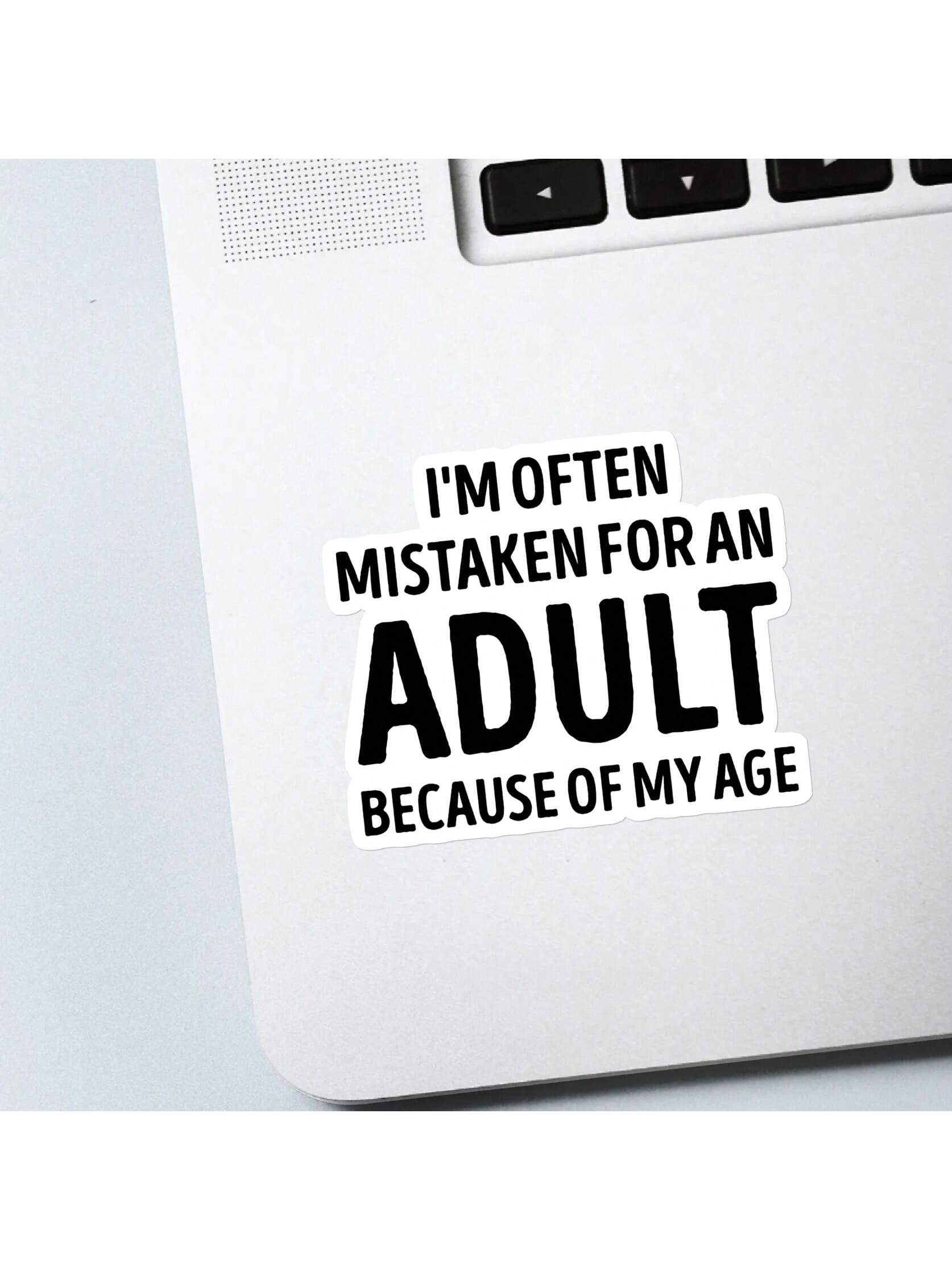 1/2/5pcs I'm Often Mistaken For An Adult BECAUSE OF MY AGE Vinyl Sticker| Funny Sarcastic Die Cut Sticker For Laptops, Cars & Water Bottles| Emotional Support & Mental Health Awareness Decal| Great