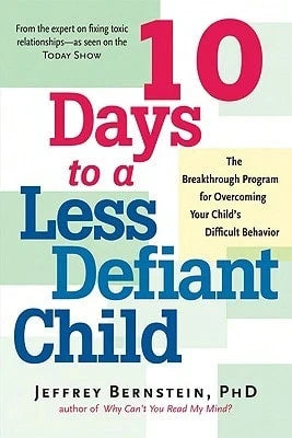 10 Days To A Less Defiant Child: The Breakthrough Program For Overcoming Your Child's Difficult (Paperback) By Jeffrey Bernstein