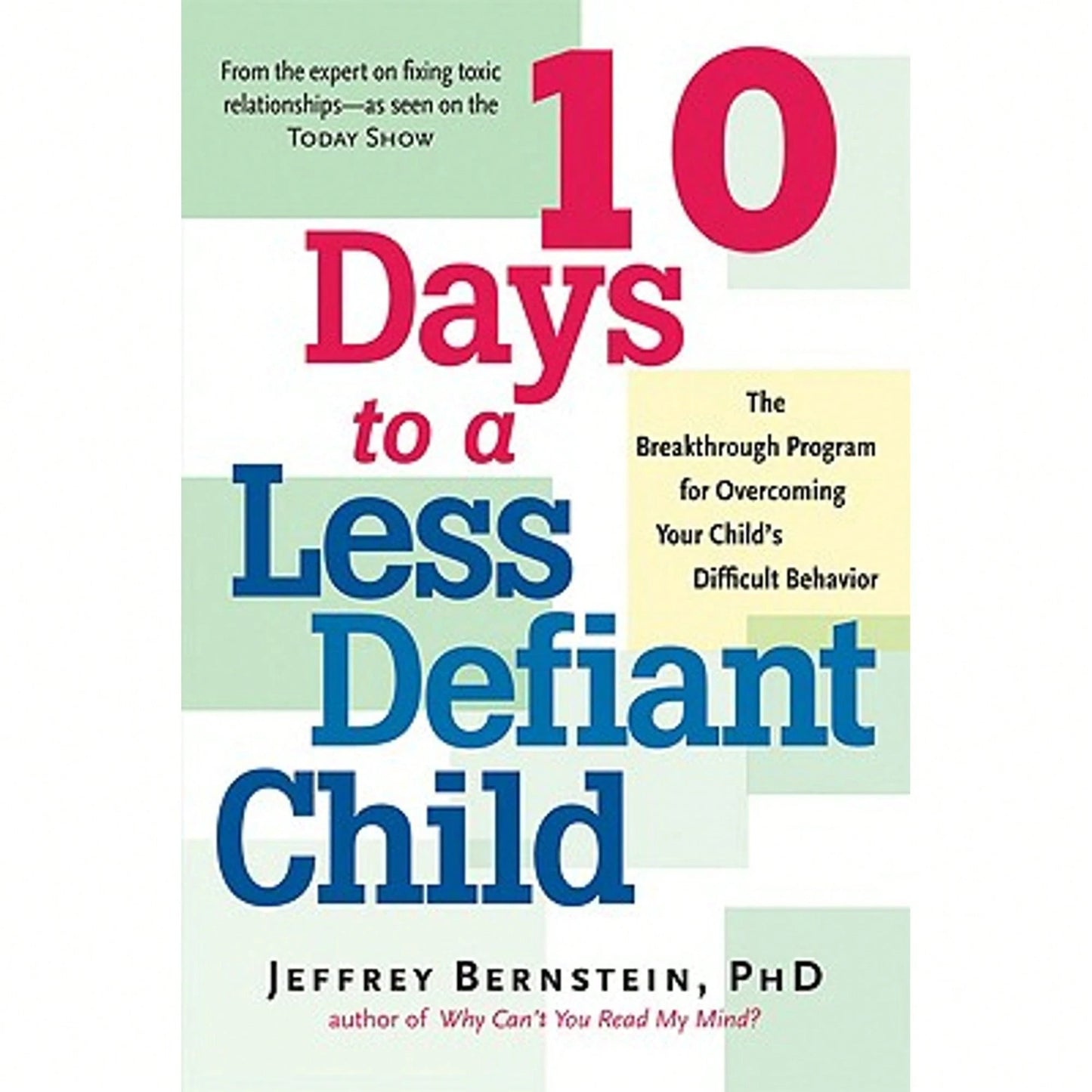 10 Days To A Less Defiant Child: The Breakthrough Program For Overcoming Your Child's Difficult (Paperback) By Jeffrey Bernstein