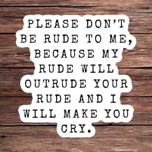 1PC Don't Be Rude To Me Vinyl Sticker, Waterproof Sarcastic Quote Decal With Black Typewriter Text Style For Laptop, Water Bottle, Notebook, Journal, Phone Case, Luggage Decor