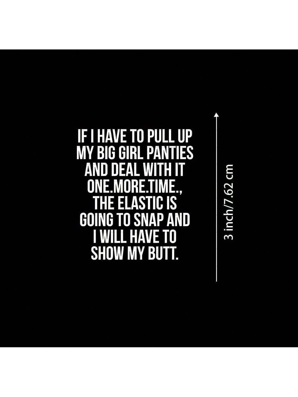 3-Inch "If I Have To Pull Up My Big Girl Panties Sticker- Funny And Relatable Sticker For Laptops, Notebooks, Water Bottles, Personal Spaces, Office Desks, And Humor Corners| Great For Humor Fans, R