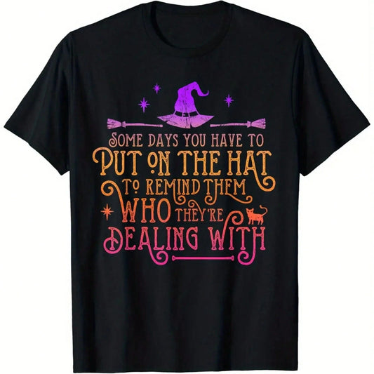 Funny Witch- Some Days You Have To Wear A Hat Halloween T-Shirt, Soft And Comfortable, Fun Design,And All-Year-Round Historical Themed Costumes.