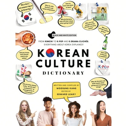 Korean Culture Dictionary: From Kimchi To K-Pop And K-Drama Clichés. Everything About Korea (Paperback) By Woosung Kang, Edward Leary