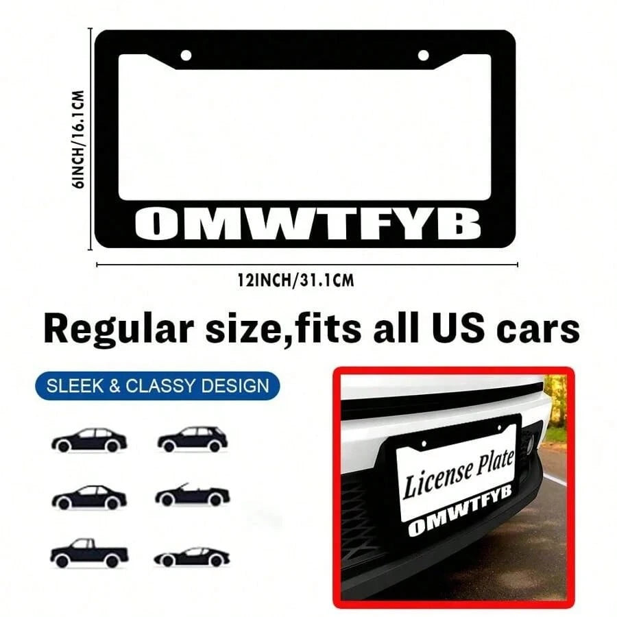 OMWTFYB License Plate Frame, Fun Black License Plate Frame, 1-Piece Car Front And Rear License Plate Cover, Universal License Plate Cover, US License Plate Size 12x6inch