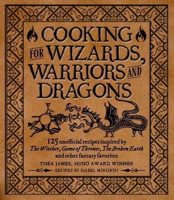 Pre-Owned Cooking For Wizards, Warriors And Dragons: 125 Unofficial Recipes Inspired By The Witcher, (Hardcover) By Thea James, Isabel Minunni