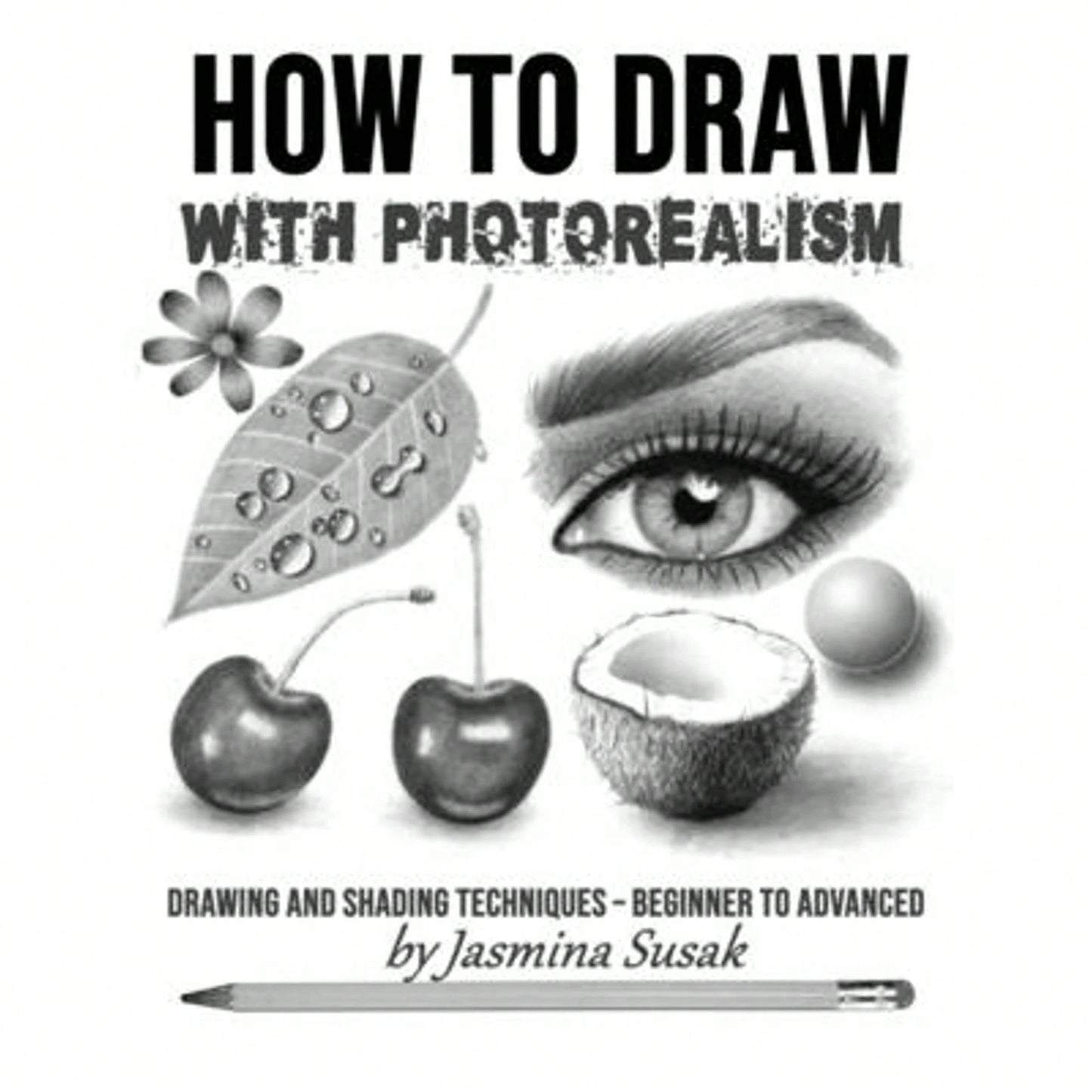 Pre-Owned How To Draw With Photorealism: Drawing And Shading Techniques- Beginner To Advanced (Paperback) By Jasmina Susak