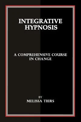 Pre-Owned Integrative Hypnosis: A Comprehensive Course In Change (Paperback) By Melissa Tiers