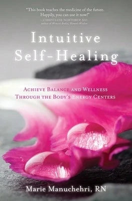 Pre-Owned Intuitive Self-Healing: Achieve Balance And Wellness Through The Body's Energy Centers (Paperback) By Marie Manuchehri