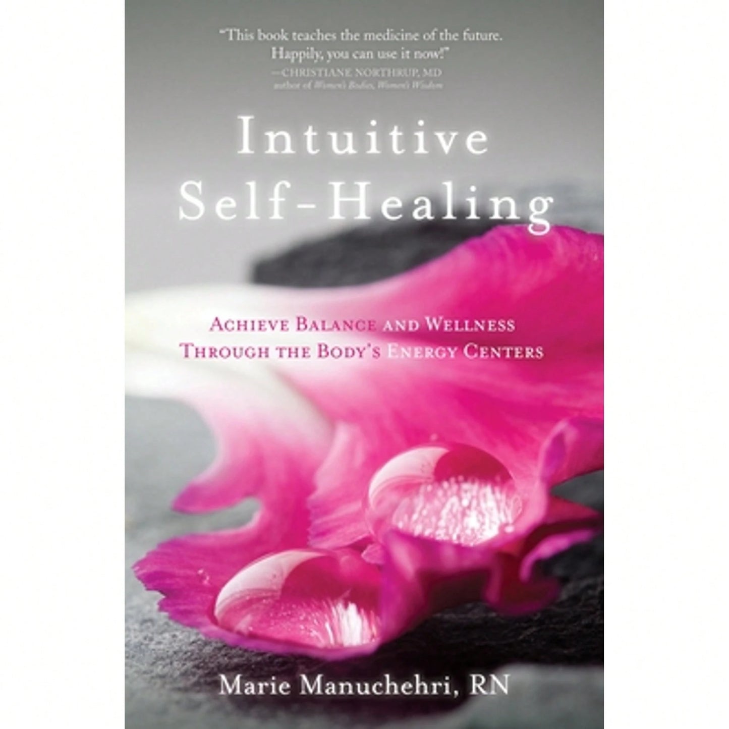Pre-Owned Intuitive Self-Healing: Achieve Balance And Wellness Through The Body's Energy Centers (Paperback) By Marie Manuchehri