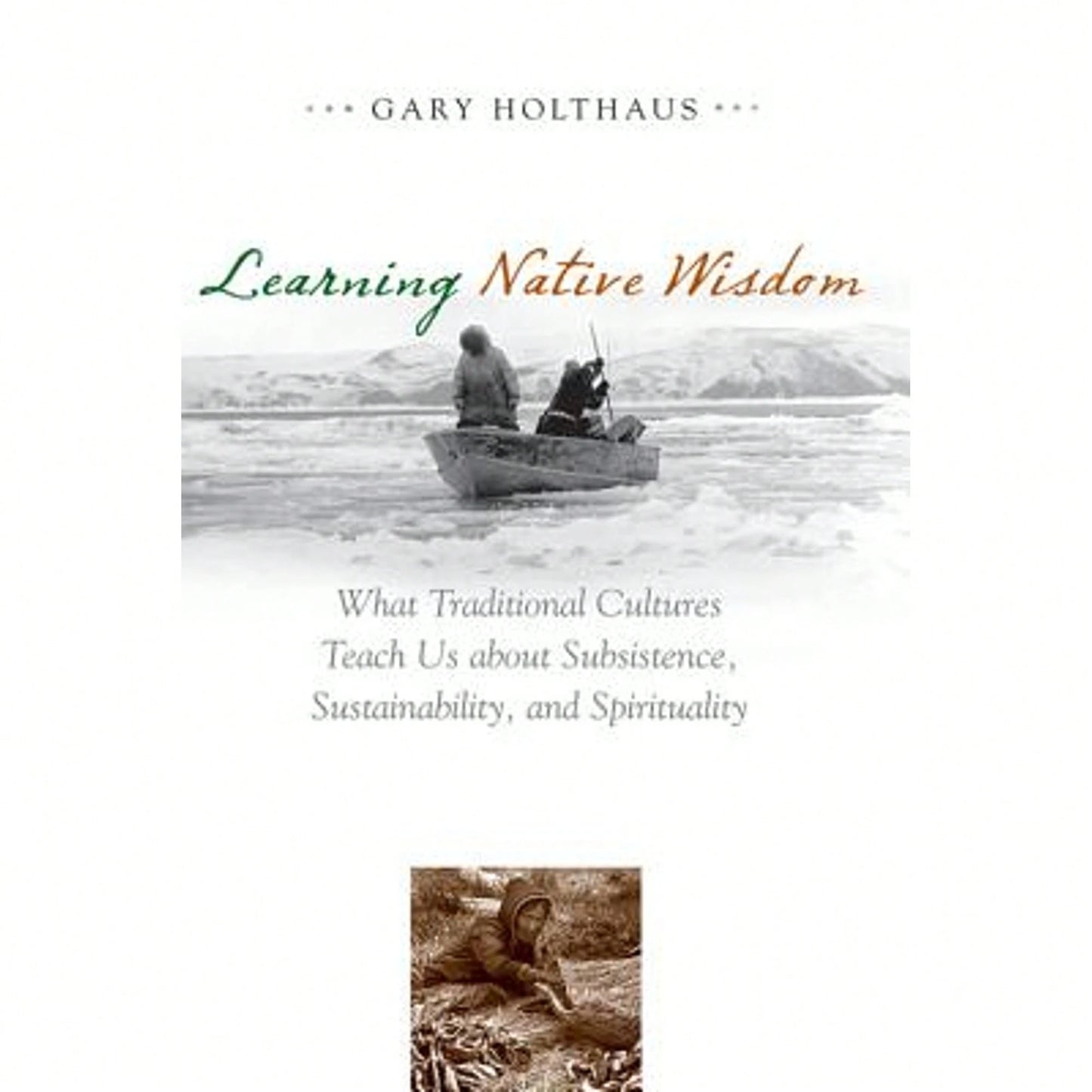 Pre-Owned Learning Native Wisdom: What Traditional Cultures Teach Us About Subsistence, (Paperback) By Gary Holthaus