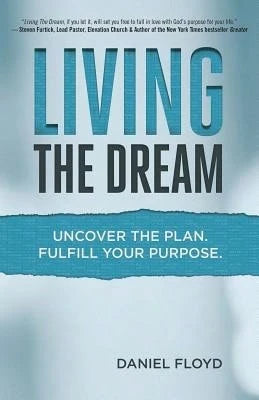 Pre-Owned Living The Dream: Uncover The Plan. Fulfill Your Purpose. (Paperback) By Daniel Floyd