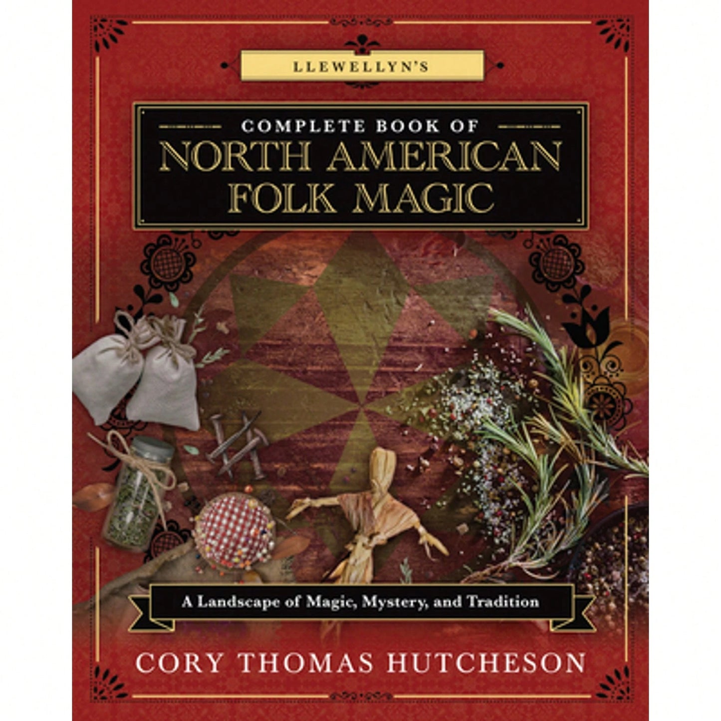 Pre-Owned Llewellyn's Complete Book Of North American Folk Magic: A Landscape Of Magic, Mystery, And (Paperback) By Cory Thomas Hutcheson