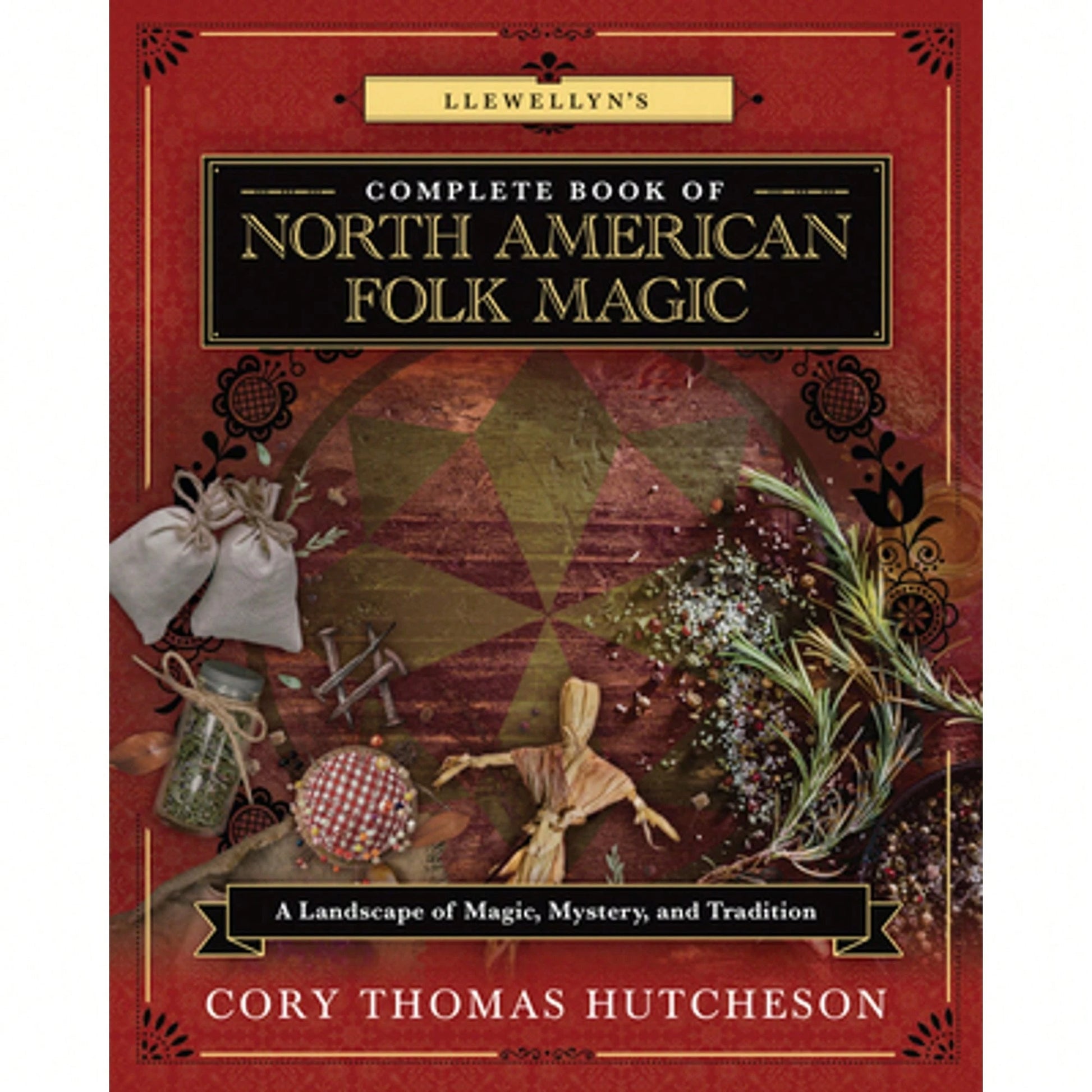 Pre-Owned Llewellyn's Complete Book Of North American Folk Magic: A Landscape Of Magic, Mystery, And (Paperback) By Cory Thomas Hutcheson