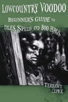 Pre-Owned Lowcountry Voodoo: Beginner's Guide To Tales, Spells And Boo Hags (Paperback) By Terrance Zepke, Michael Swing