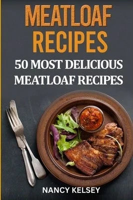Pre-Owned Meatloaf Recipes: Top 50 Most Delicious Meatloaf Recipes (Paperback) By Nancy Kelsey