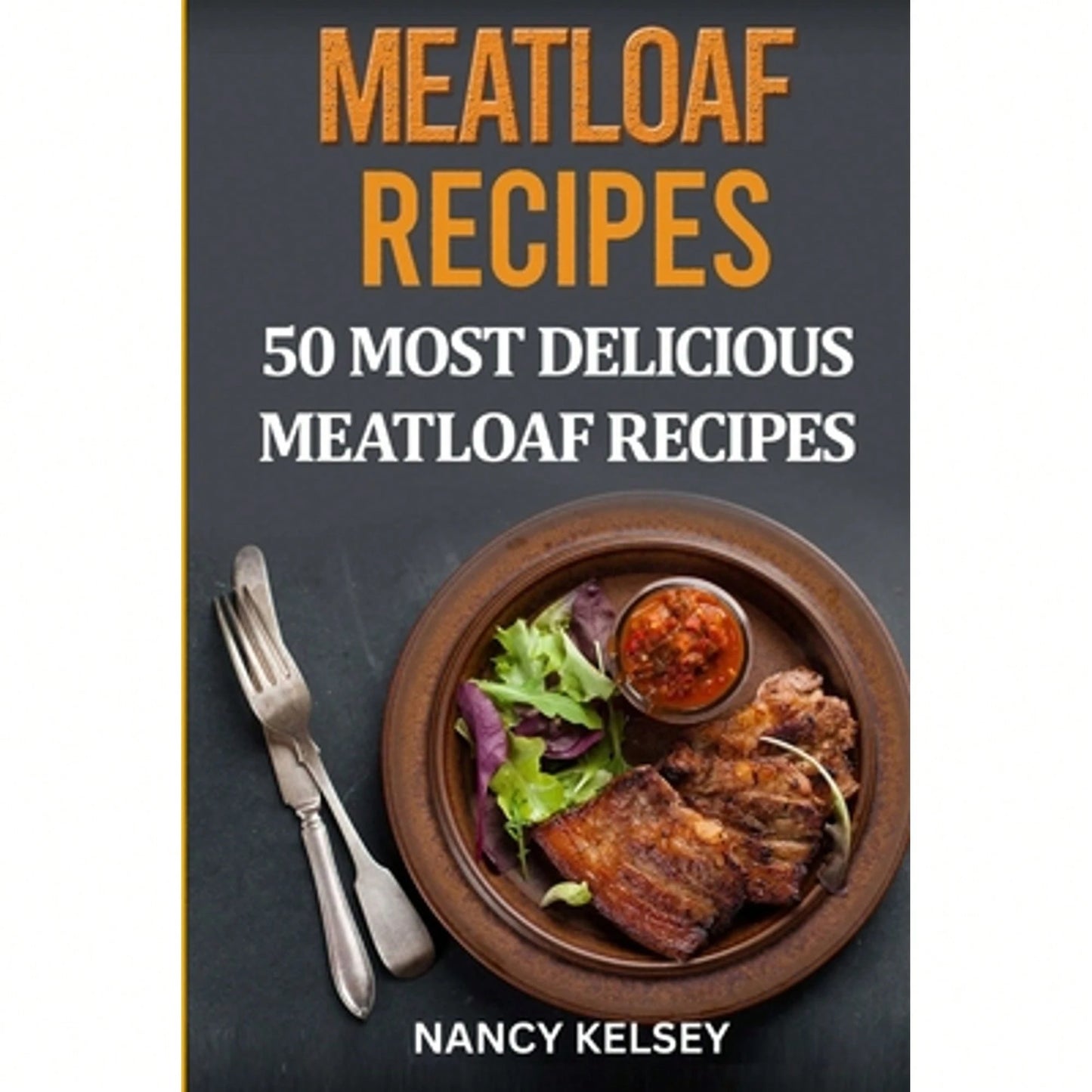 Pre-Owned Meatloaf Recipes: Top 50 Most Delicious Meatloaf Recipes (Paperback) By Nancy Kelsey
