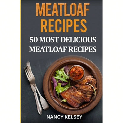 Pre-Owned Meatloaf Recipes: Top 50 Most Delicious Meatloaf Recipes (Paperback) By Nancy Kelsey
