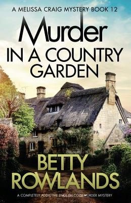Pre-Owned Murder In A Country Garden: A Completely Addictive English Cozy Murder Mystery (Paperback) By Betty Rowlands