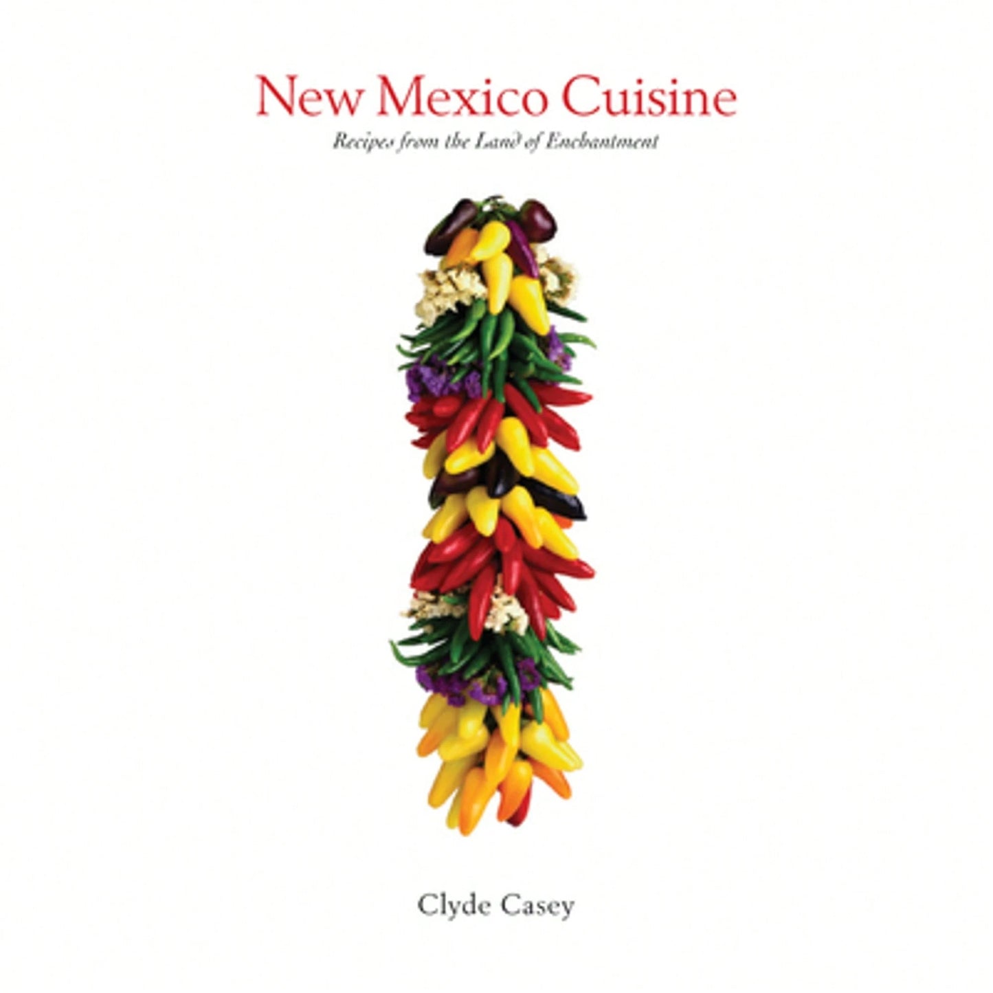 Pre-Owned New Mexico Cuisine: Recipes From The Land Of Enchantment (Paperback) By Clyde Casey