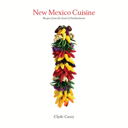 Pre-Owned New Mexico Cuisine: Recipes From The Land Of Enchantment (Paperback) By Clyde Casey