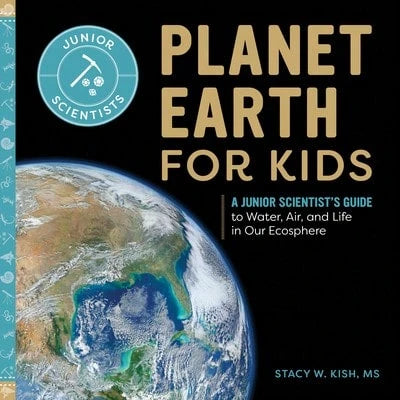 Pre-Owned Planet Earth For Kids: A Junior Scientist's Guide To Water, Air, And Life In Our Ecosphere (Paperback) By Stacy W Kish