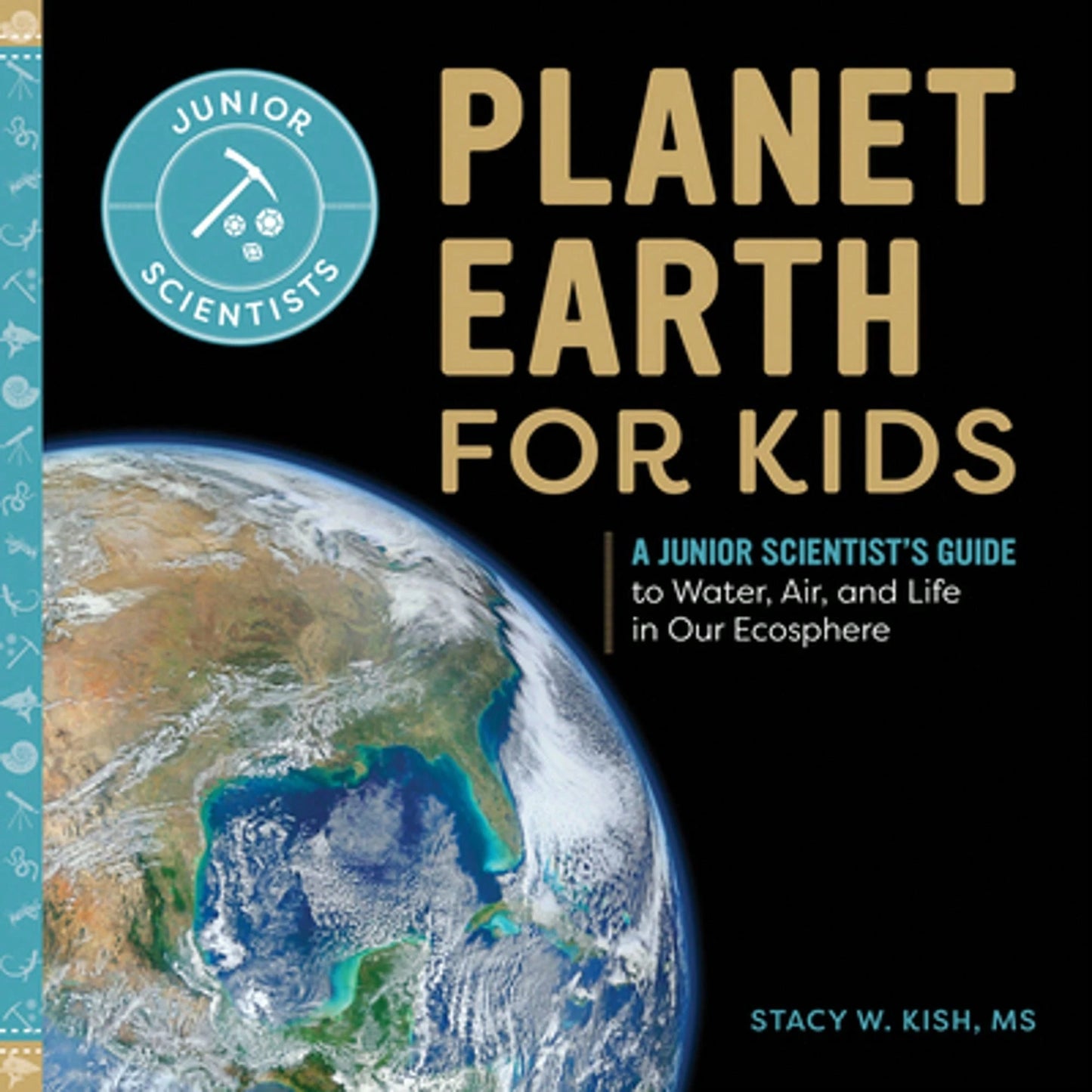 Pre-Owned Planet Earth For Kids: A Junior Scientist's Guide To Water, Air, And Life In Our Ecosphere (Paperback) By Stacy W Kish