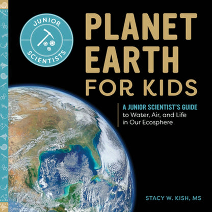 Pre-Owned Planet Earth For Kids: A Junior Scientist's Guide To Water, Air, And Life In Our Ecosphere (Paperback) By Stacy W Kish