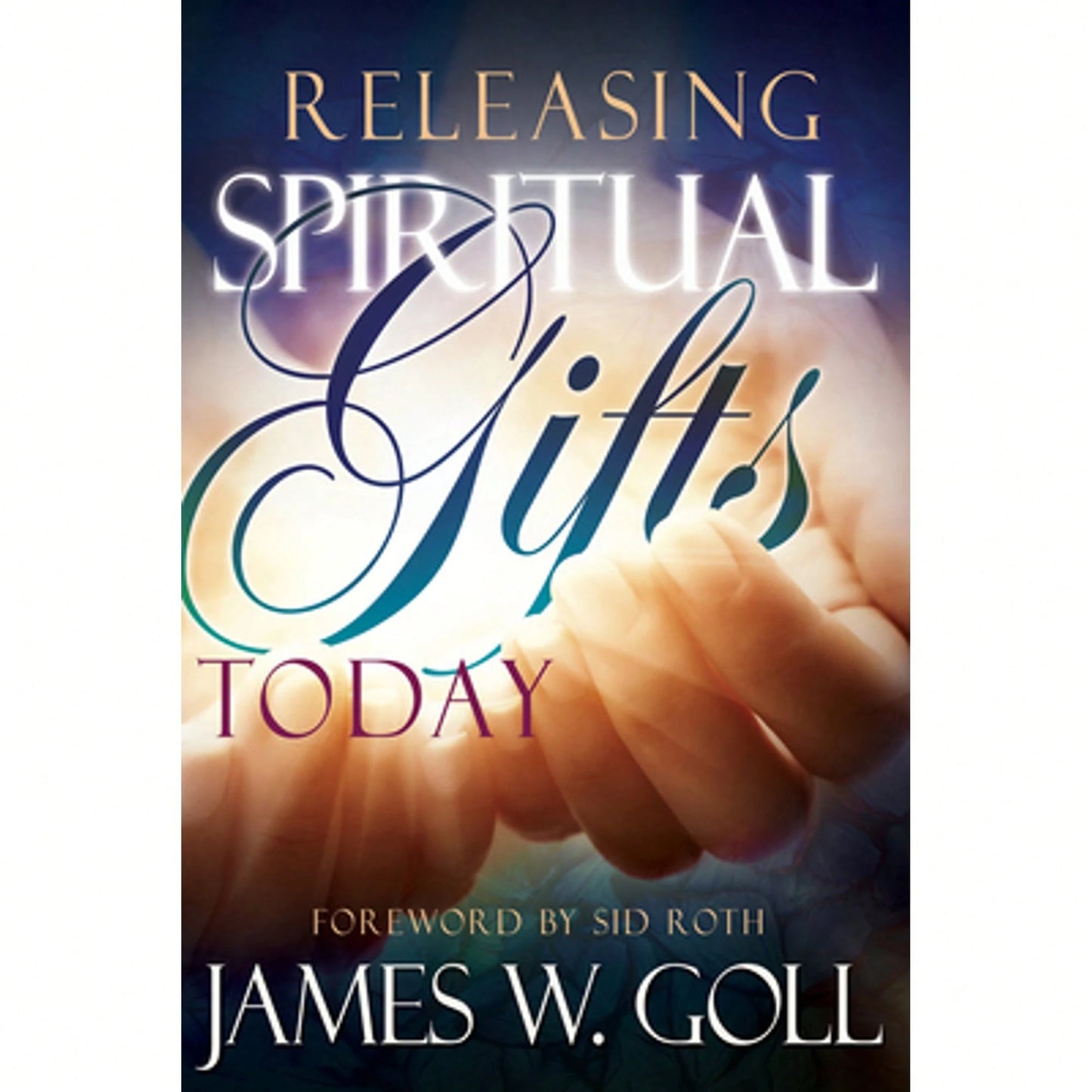 Pre-Owned Releasing Spiritual Gifts Today (Paperback) By James W Goll, Sid Roth