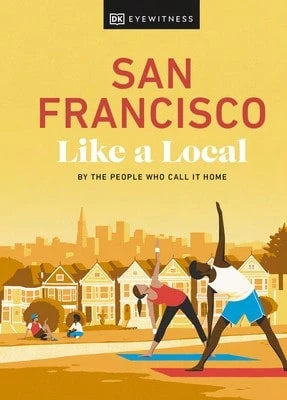Pre-Owned San Francisco Like A Local: By The People Who Call It Home (Hardcover) By DK Travel