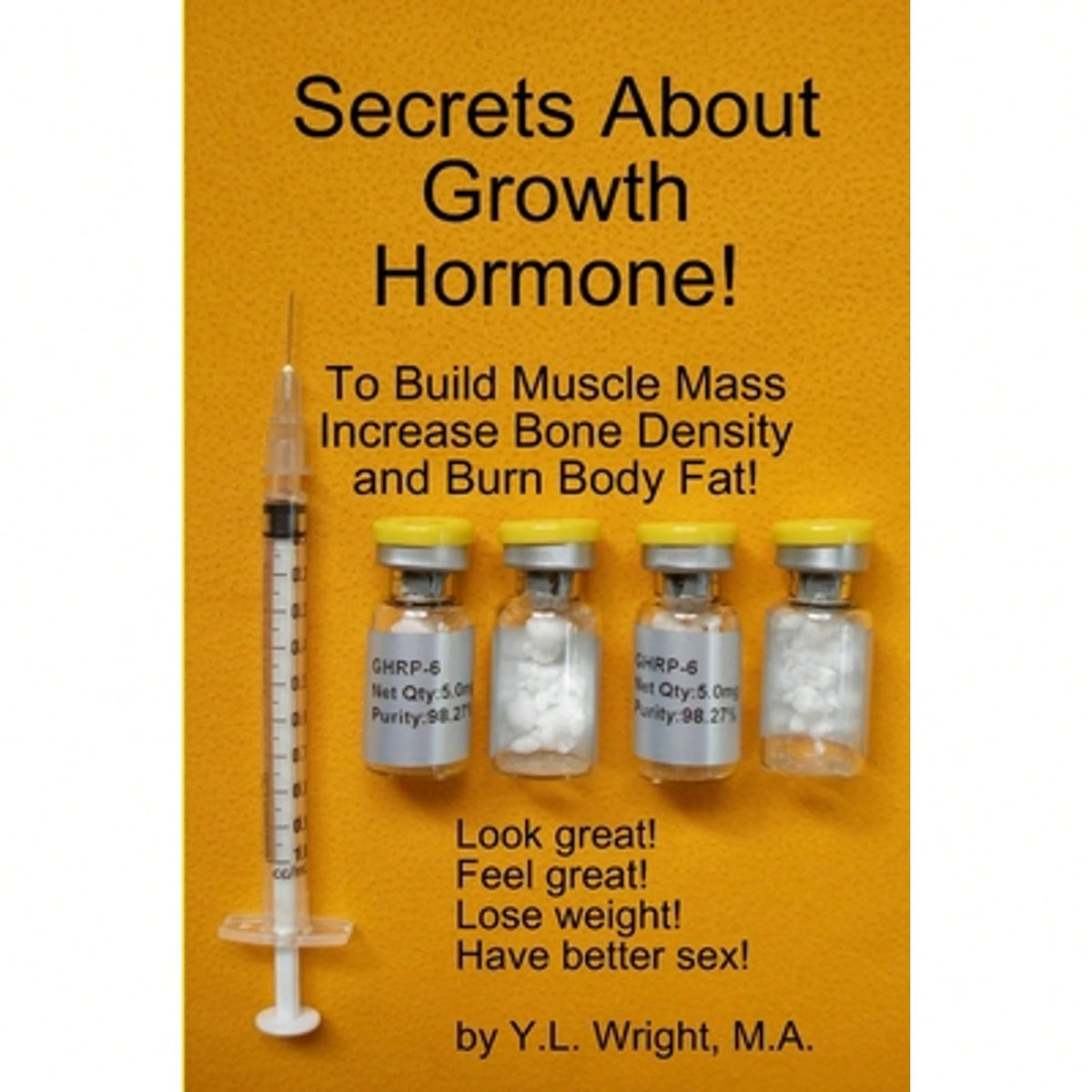 Pre-Owned Secrets About Growth Hormone To Build Muscle Mass, Increase Bone Density, And Burn Body (Paperback) By Y.L. Wright