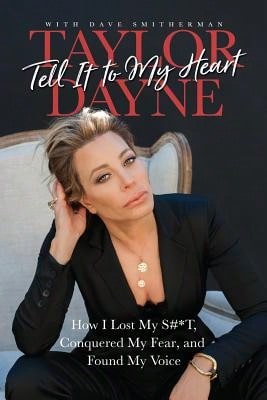 Pre-Owned Tell It To My Heart: How I Lost My S#*T, Conquered My Fear, And Found My Voice (Paperback) By Taylor Dayne, Dave Smitherman