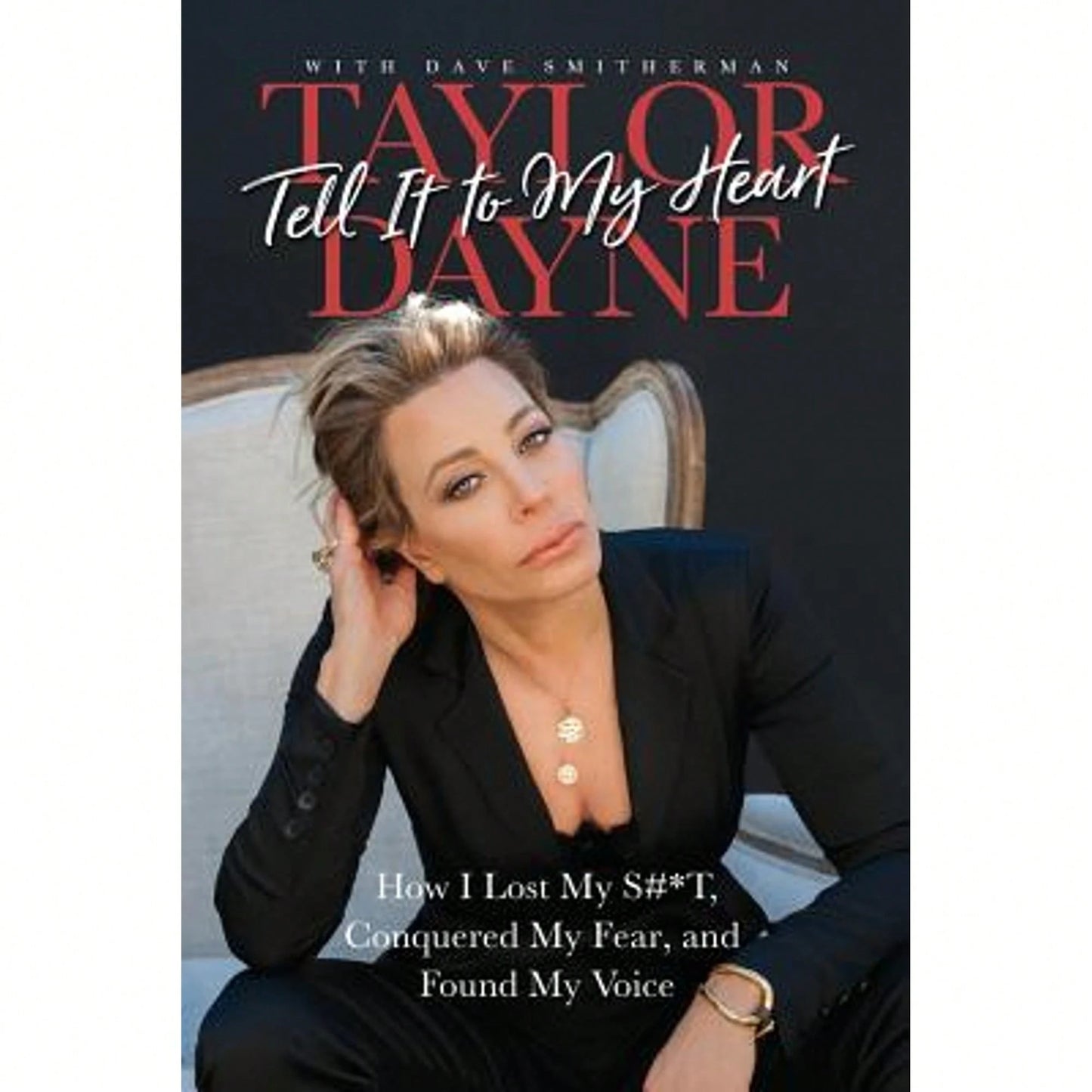 Pre-Owned Tell It To My Heart: How I Lost My S#*T, Conquered My Fear, And Found My Voice (Paperback) By Taylor Dayne, Dave Smitherman