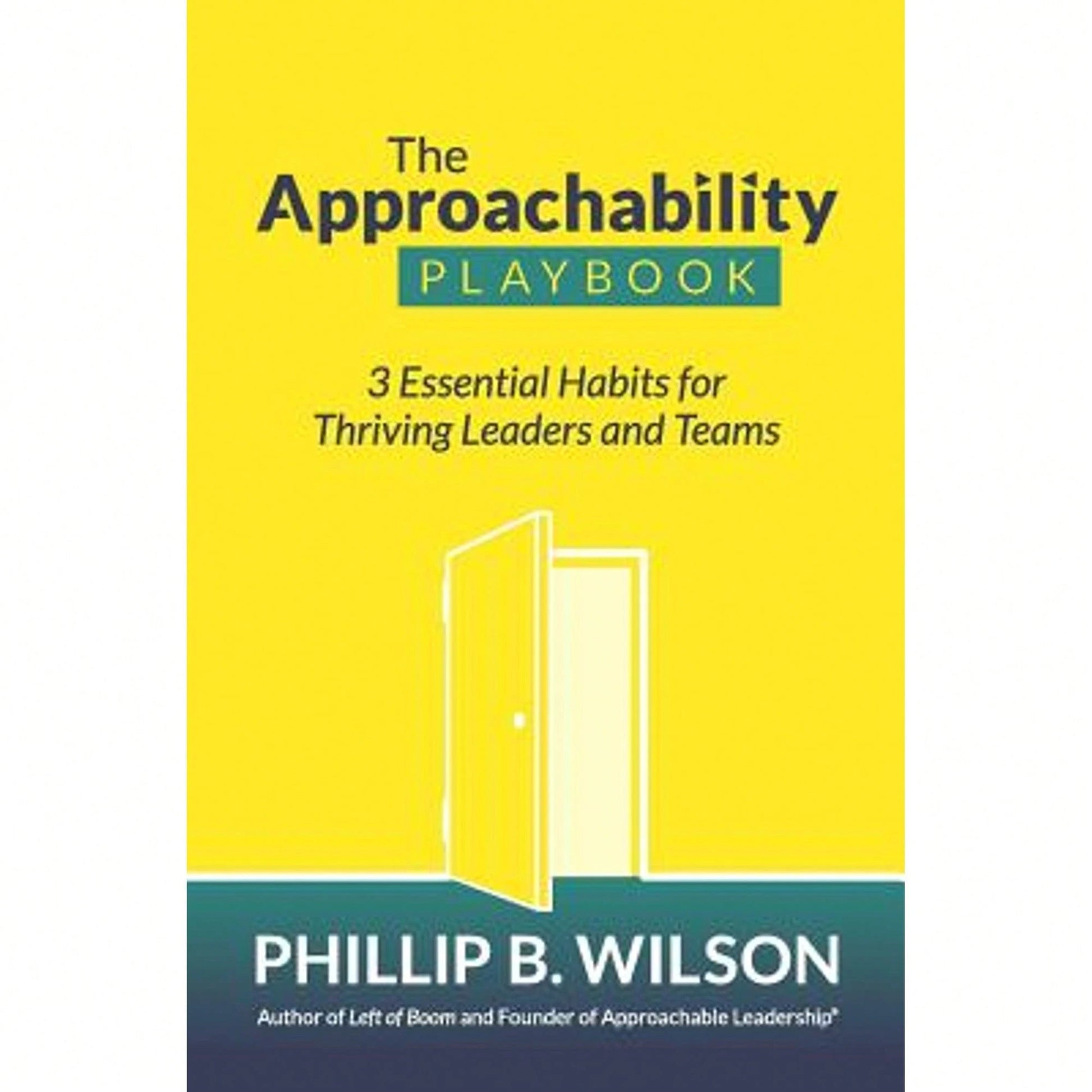 Pre-Owned The Approachability Playbook: 3 Essential Habits For Thriving Leaders And Teams (Paperback) By Phillip B Wilson