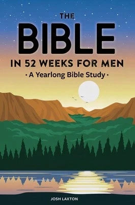 Pre-Owned The Bible In 52 Weeks For Men: A Yearlong Bible Study (Paperback) By Josh Laxton