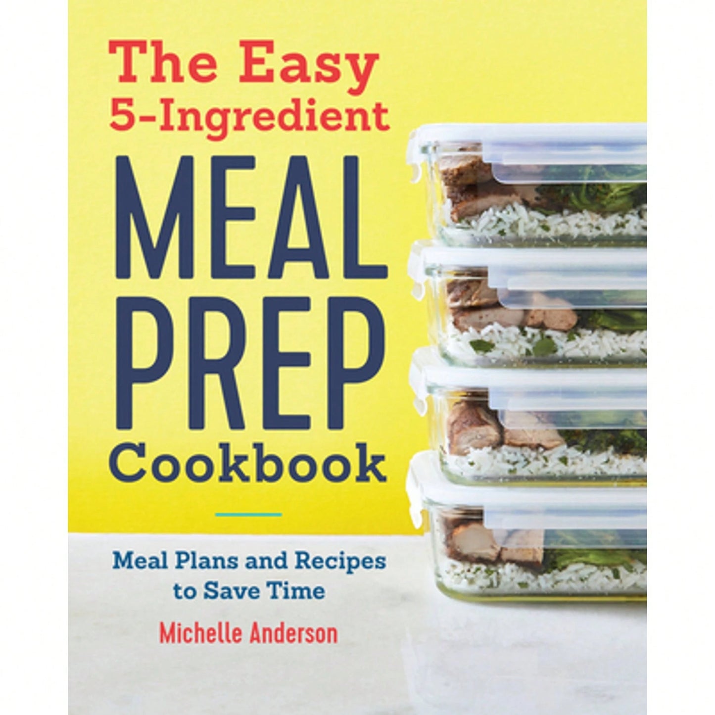 Pre-Owned The Easy 5-Ingredient Meal Prep Cookbook: Meal Plans And Recipes To Save Time (Paperback) By Michelle Anderson