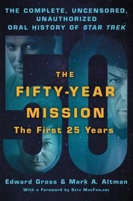 Pre-Owned The Fifty-Year Mission: The Complete, Uncensored, Unauthorized Oral History Of Star Trek: (Paperback) By Edward Gross, Mark A Altman