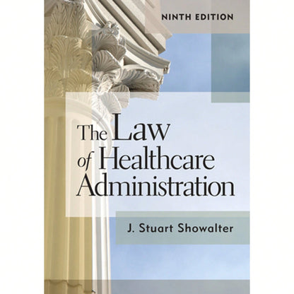 Pre-Owned The Law Of Healthcare Administration, Ninth Edition: Volume 9 (Hardcover) By Stuart Showalter