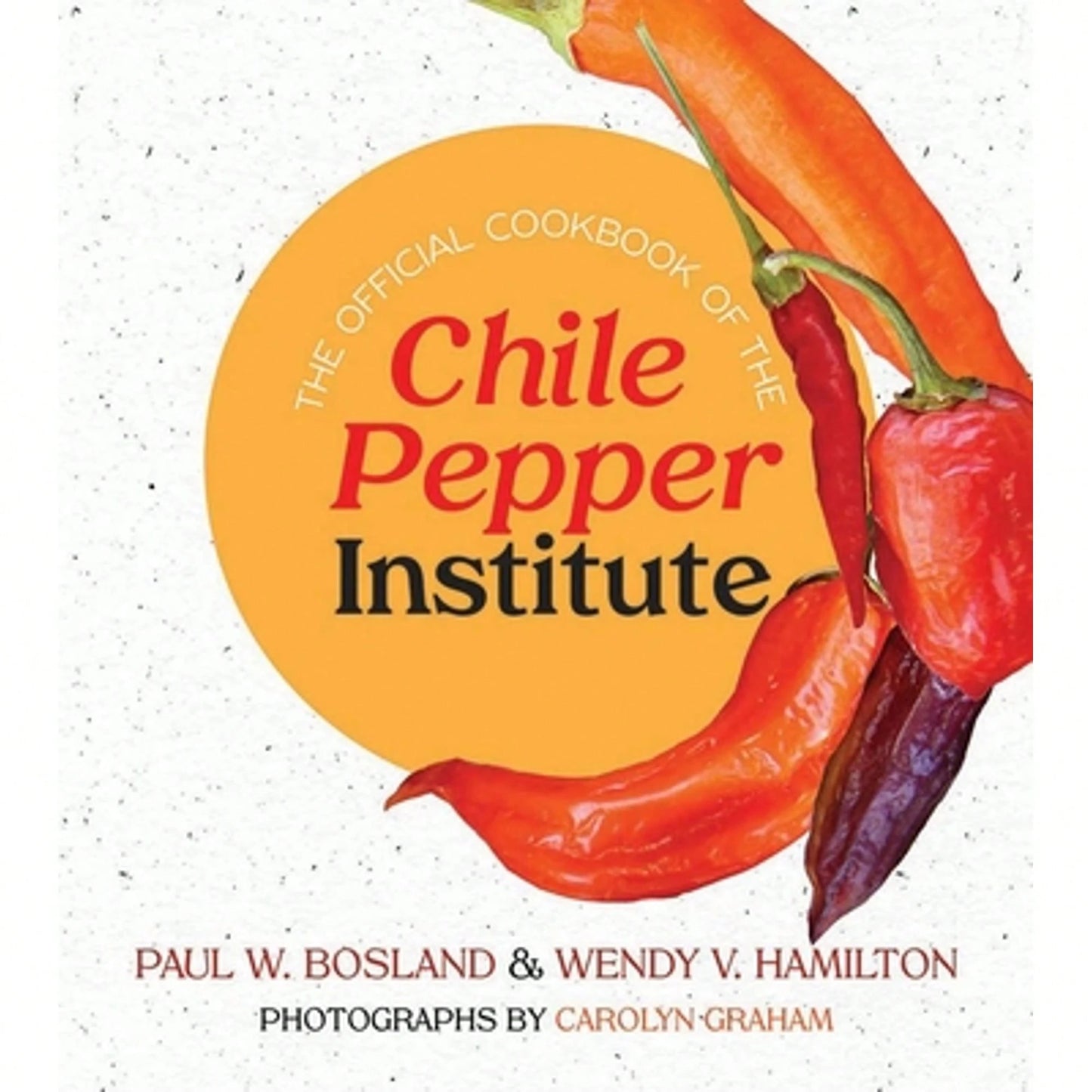 Pre-Owned The Official Cookbook Of The Chile Pepper Institute (Paperback) By Paul W Bosland, Wendy V Hamilton, Graham Carolyn