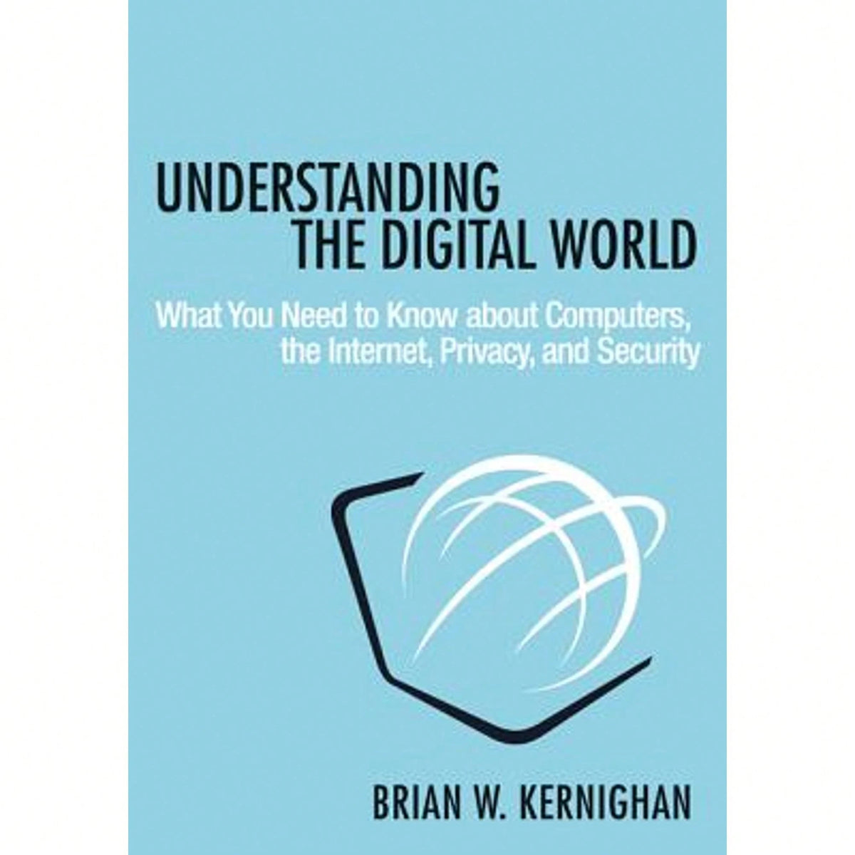 Pre-Owned Understanding The Digital World: What You Need To Know About Computers, The Internet, (Hardcover) By Brian W Kernighan