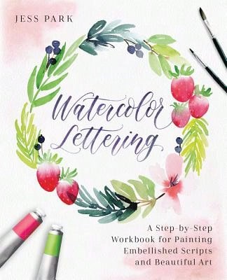 Pre-Owned Watercolor Lettering: A Step-By-Step Workbook For Painting Embellished Scripts And (Paperback) By Jess Park