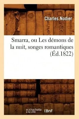 Smarra, Ou Les Démons De La Nuit, Songes Romantiques (Éd.1822) (Paperback) By Nodier Charles