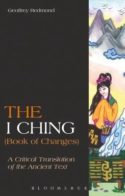 The I Ching (Book Of Changes): A Critical Translation Of The Ancient Text (Paperback) By Geoffrey Redmond