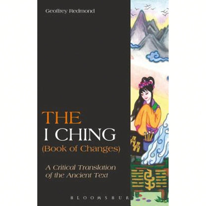 The I Ching (Book Of Changes): A Critical Translation Of The Ancient Text (Paperback) By Geoffrey Redmond